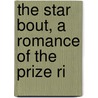 The Star Bout, A Romance Of The Prize Ri door Taylor Granville