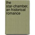The Star-Chamber, An Historical Romance