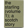 The Starling (Volume 1); A Scotch Story door Norman Macleod