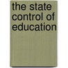 The State Control Of Education door F. Houchen Lingwood