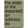 The State Of The Departed; An Address De door John Henry Hobart