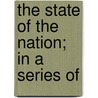 The State Of The Nation; In A Series Of by John Cartwright