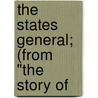 The States General; (From "The Story Of by Emile Erckmann