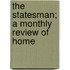 The Statesman; A Monthly Review Of Home