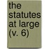 The Statutes At Large (V. 6)