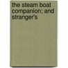 The Steam Boat Companion; And Stranger's door Steam Boat Companion