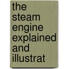 The Steam Engine Explained And Illustrat door Dionysius Lardner
