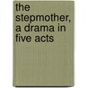 The Stepmother, A Drama In Five Acts by Honoré de Balzac
