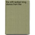 The Stiff-Necked King, Stories From The