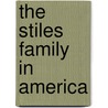 The Stiles Family In America door Mary A. Stiles Paul Guild