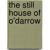 The Still House Of O'Darrow door Irving Bacheller