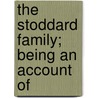 The Stoddard Family; Being An Account Of door Francis Russell Stoddard