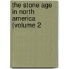 The Stone Age In North America (Volume 2 door Warren King Moorehead