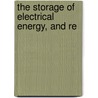 The Storage Of Electrical Energy, And Re by Gaston Plant�