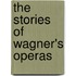 The Stories Of Wagner's Operas