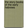 The Story Books Of The Early Hebrews by Charles Reynolds Brown