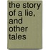 The Story Of A Lie, And Other Tales