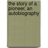 The Story Of A Pioneer, An Autobiography by Anna Howard Shaw