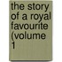 The Story Of A Royal Favourite (Volume 1