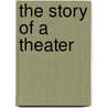 The Story Of A Theater by Lyman Beecher Glover