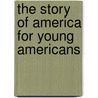 The Story Of America For Young Americans door Grace Melbourne Beattie