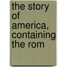 The Story Of America, Containing The Rom door Elia Wilkinson Peattie