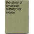 The Story Of American History; For Eleme