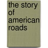The Story Of American Roads door Virginia Hart