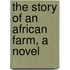 The Story Of An African Farm, A Novel