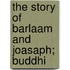 The Story Of Barlaam And Joasaph; Buddhi