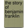 The Story Of Benjamin Franklin door Clare Tree Major