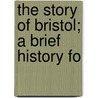 The Story Of Bristol; A Brief History Fo door W.L. Dowding