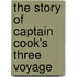 The Story Of Captain Cook's Three Voyage