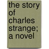 The Story Of Charles Strange; A Novel door Mrs. Henry Wood