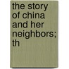 The Story Of China And Her Neighbors; Th door Trumbull White
