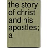 The Story Of Christ And His Apostles; A by John Rusk