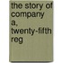 The Story Of Company A, Twenty-Fifth Reg