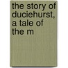 The Story Of Duciehurst, A Tale Of The M by Mary Noailles Murfree