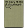 The Story Of Egil Skallagrimsson; Being door William Charles Green