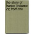 The Story Of France (Volume 2); From The