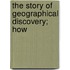 The Story Of Geographical Discovery; How