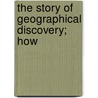 The Story Of Geographical Discovery; How door Joseph Jacobs