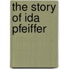 The Story Of Ida Pfeiffer door Onbekend