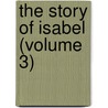 The Story Of Isabel (Volume 3) by Mary Ann Kelty