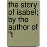 The Story Of Isabel; By The Author Of "T door Mary Ann Kelty