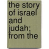 The Story Of Israel And Judah; From The by J.H. Chaytor