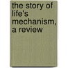 The Story Of Life's Mechanism, A Review door Michael P. Conn