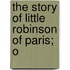 The Story Of Little Robinson Of Paris; O
