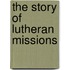 The Story Of Lutheran Missions