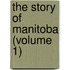 The Story Of Manitoba (Volume 1)